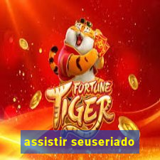 assistir seuseriado